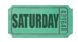 A green backed ticket like the old cinema ones. On it, it says: SATURDAY